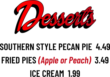 SOUTHERN STYLE PECAN PIE  4.49 FRIED PIES (Apple or Peach)  3.49 ICE CREAM  1.99